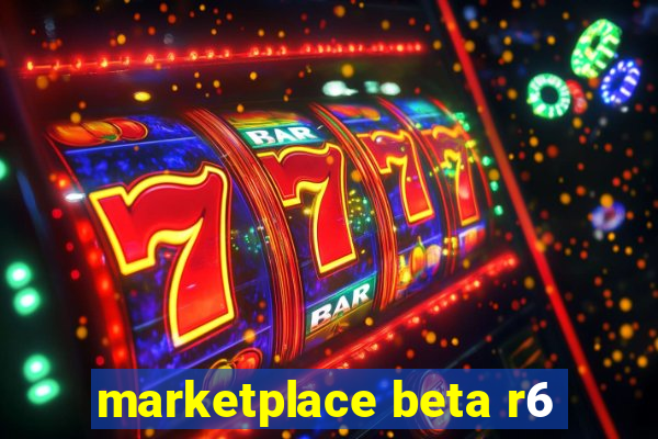 marketplace beta r6